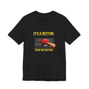 Old Man Snark black cotton t-shirt with a graphic of a large red button being pushed by a finger, with text "IT'S A BUTTON. PUSH THE BUTTON."
