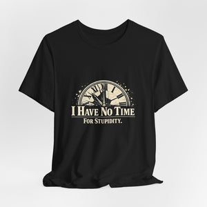 The "I Have No Time For Stupidity" T-Shirt by Printify features soft cotton, a distressed clock graphic, and bold text—perfect for anyone who values their time.