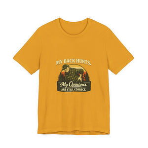 Old Man Snark yellow 100% cotton t-shirt with vintage graphic of a man holding his back, text reads "My Back Hurts. My Opinions Are Still Correct."