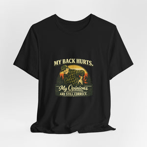 Old Man Snark black 100% cotton t-shirt with a vintage graphic of a man holding his back, text reads "My Back Hurts. My Opinions Are Still Correct."