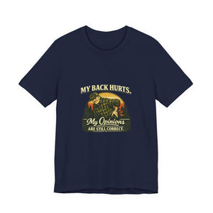 Old Man Snark navy blue 100% cotton t-shirt with a vintage graphic of a man holding his back, text reads "My Back Hurts. My Opinions Are Still Correct."