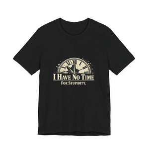 Old Man Snark black cotton t-shirt with a distressed clock graphic and the text "I HAVE NO TIME FOR STUPIDITY."
