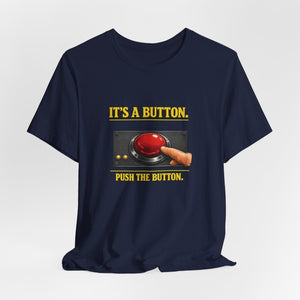Old Man Snark navy blue 100% cotton t-shirt with a graphic of a red button and text that reads "IT'S A BUTTON. PUSH THE BUTTON."