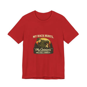 Old Man Snark red 100% cotton t-shirt with a vintage graphic of a man holding his back, text reads "My Back Hurts. My Opinions Are Still Correct."