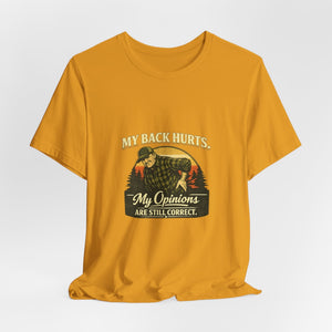 Old Man Snark mustard yellow 100% cotton t-shirt with a vintage graphic of a man holding his back, text reads "My Back Hurts. My Opinions Are Still Correct."