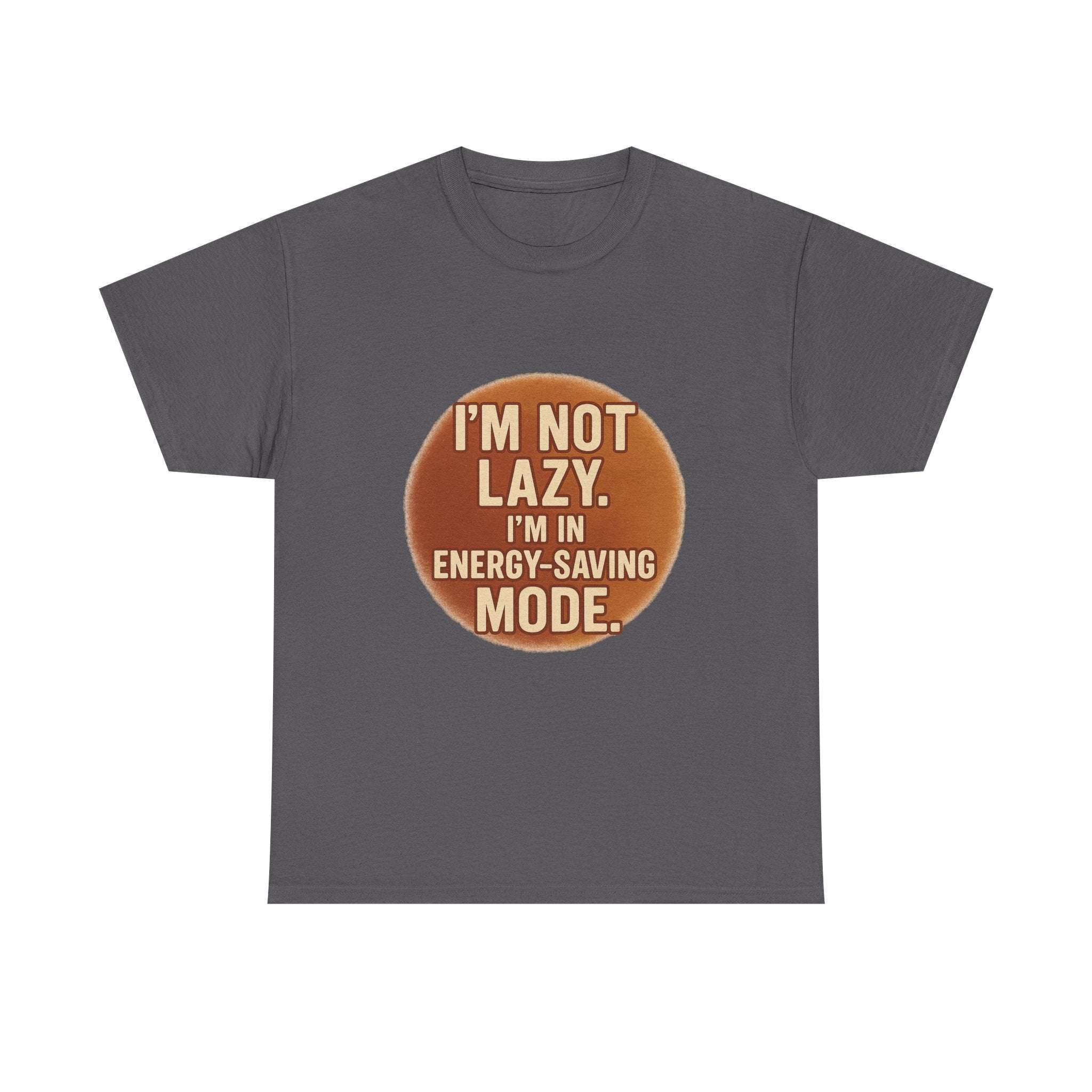 Unisex casual humour tee with " I'm Not Lazy, I'm In Energy-Saving Mode" text in brown circle design