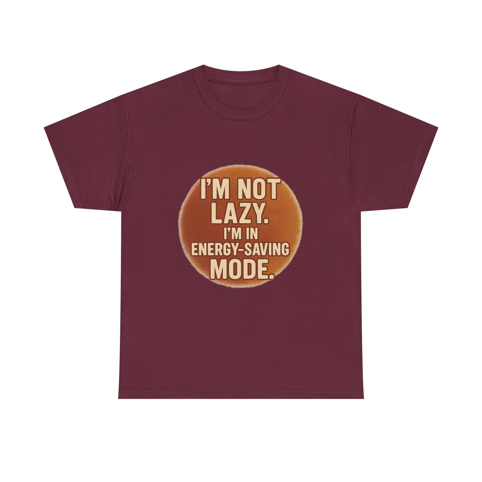 Unisex casual humour tee with "I'm Not Lazy, I'm In Energy-Saving Mode" text in brown circle