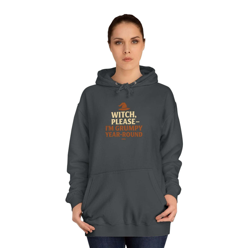 unisex hoodie with "Witch, Please- I'm Grumpy Year Round" text in dark gray, casual and comfortable design