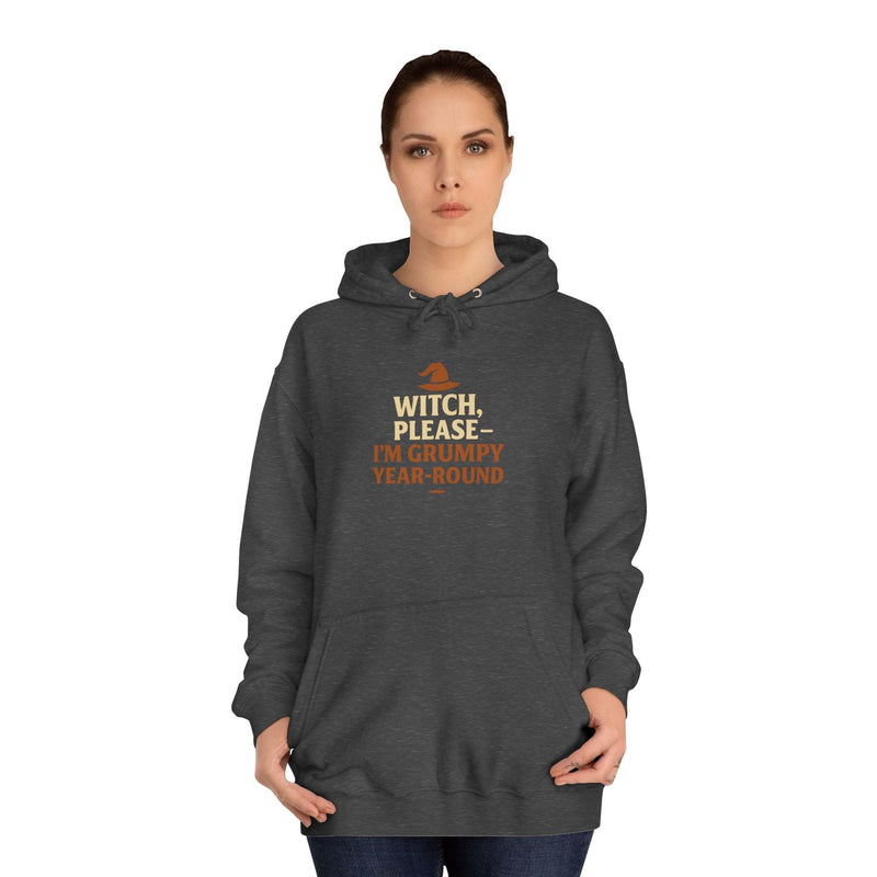 Unisex hoodie with "Witch, Please- I'm Grumpy Year Round" text, charcoal gray, casual and comfortable design.