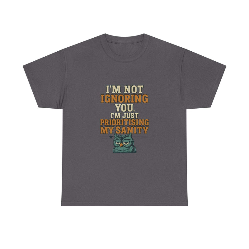 Unisex gray cotton tee with humorous "I'm Not Ignoring You, I'm Just Prioritising My Sanity" text and grumpy cartoon owl design