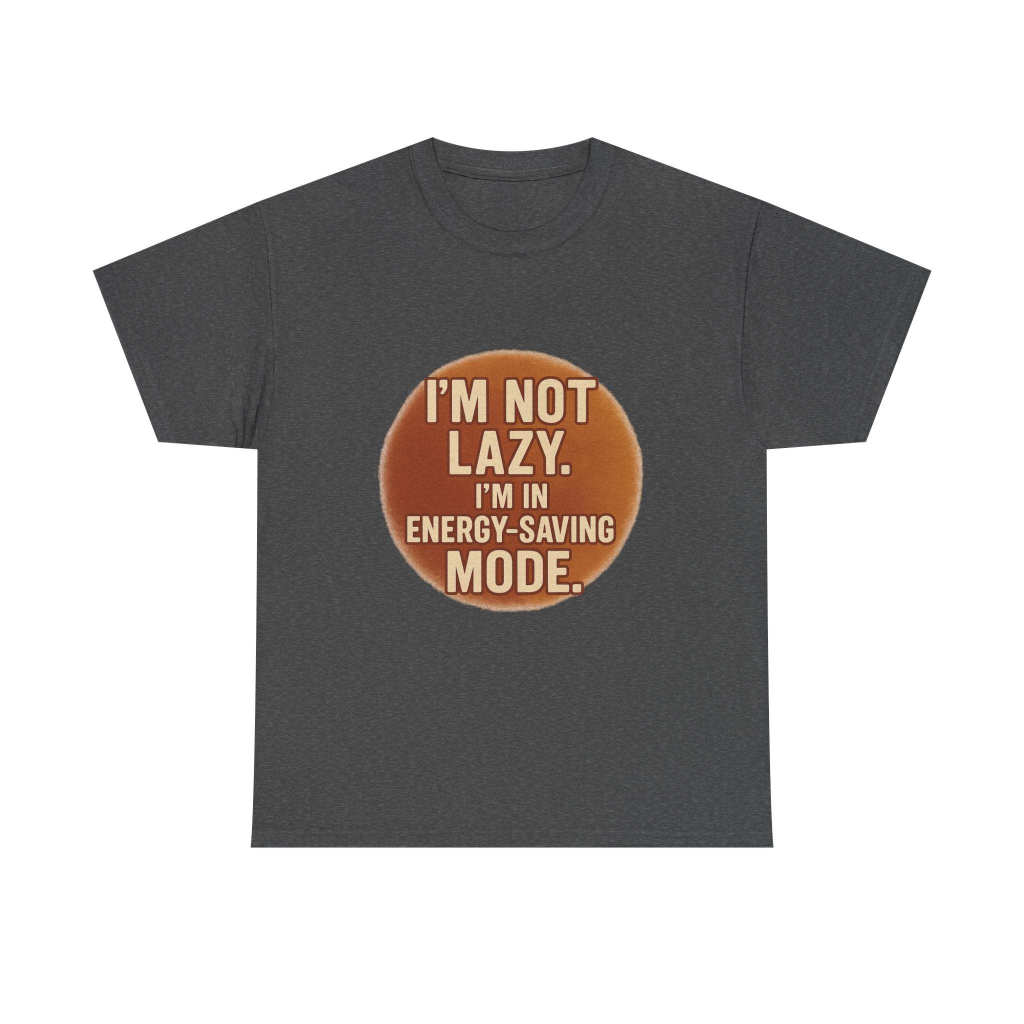 Unisex casual humour tee with "I'm Not Lazy, I'm In Energy-Saving Mode" text in brown circle design
