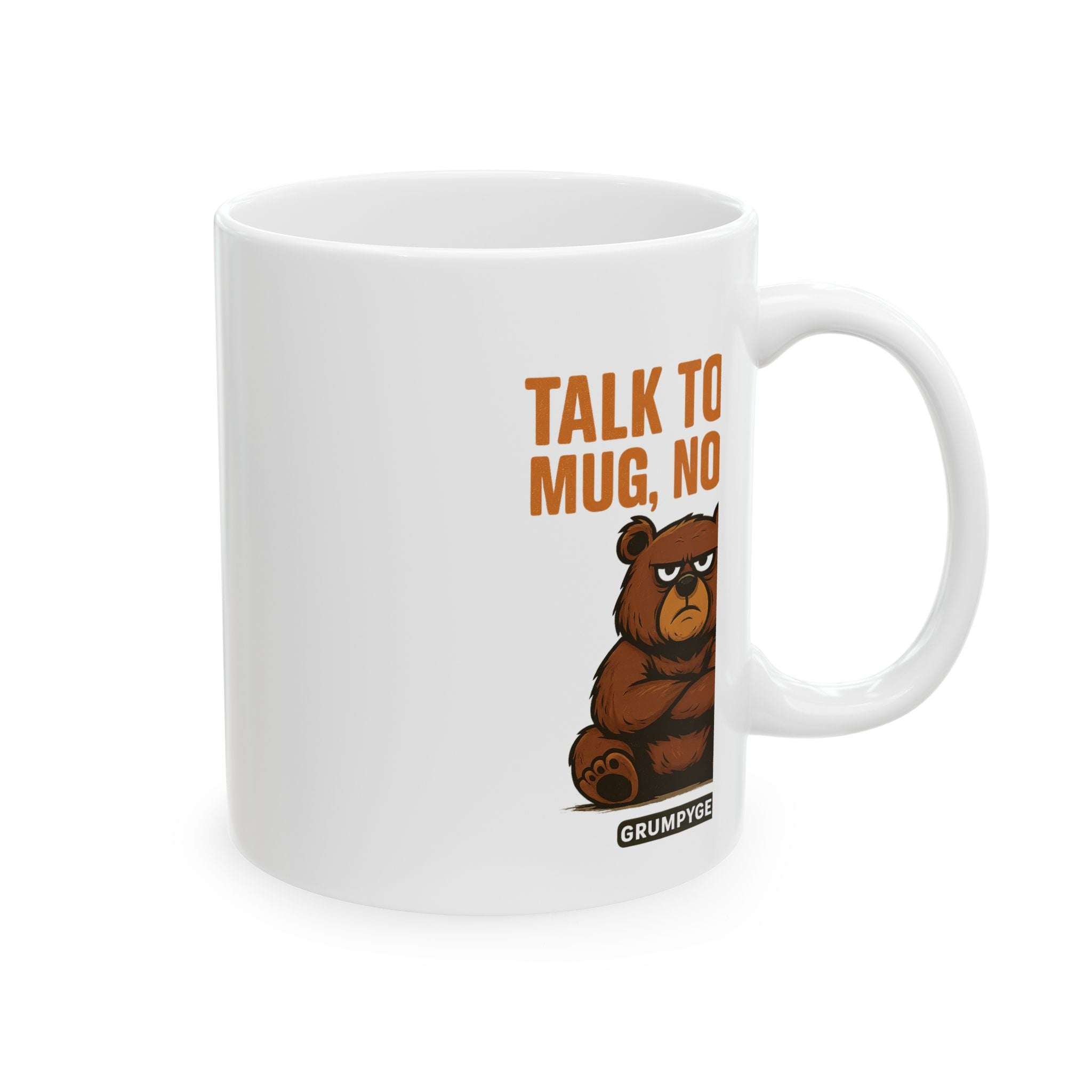 White ceramic mug with "Talk to the Mug, Not I" text and grumpy bear illustration, funny ceramic mug design