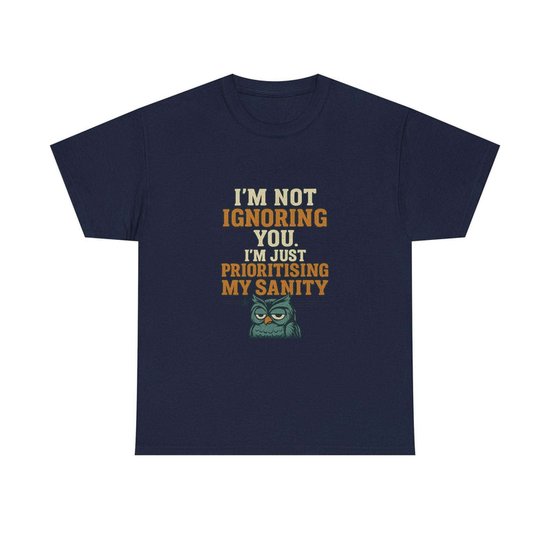 Navy unisex cotton tee with humorous "I'm Not Ignoring You, I'm Just Prioritising My Sanity" quote and owl graphic