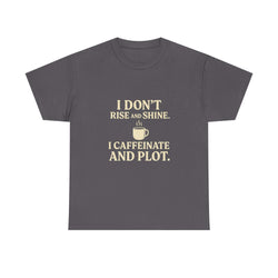 Who needs sunshine when you've got sarcasm and an espresso? The Caffeinated and Plot tee is for those who skip the rise-and-shine routine and dive straight into plotting their next move.Soft, breathable, and unapologetically clever- this shirt is your vibe.