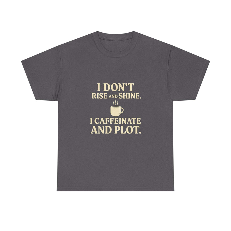 Who needs sunshine when you've got sarcasm and an espresso? The Caffeinated and Plot tee is for those who skip the rise-and-shine routine and dive straight into plotting their next move.Soft, breathable, and unapologetically clever- this shirt is your vibe.