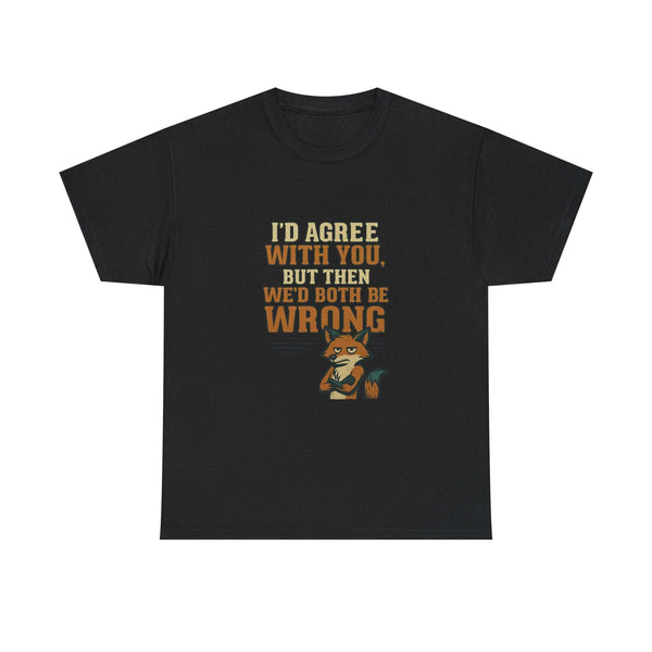 Black unisex t-shirt with humorous quote "I'd agree with you, but then we'd both be wrong" and cartoon fox illustration