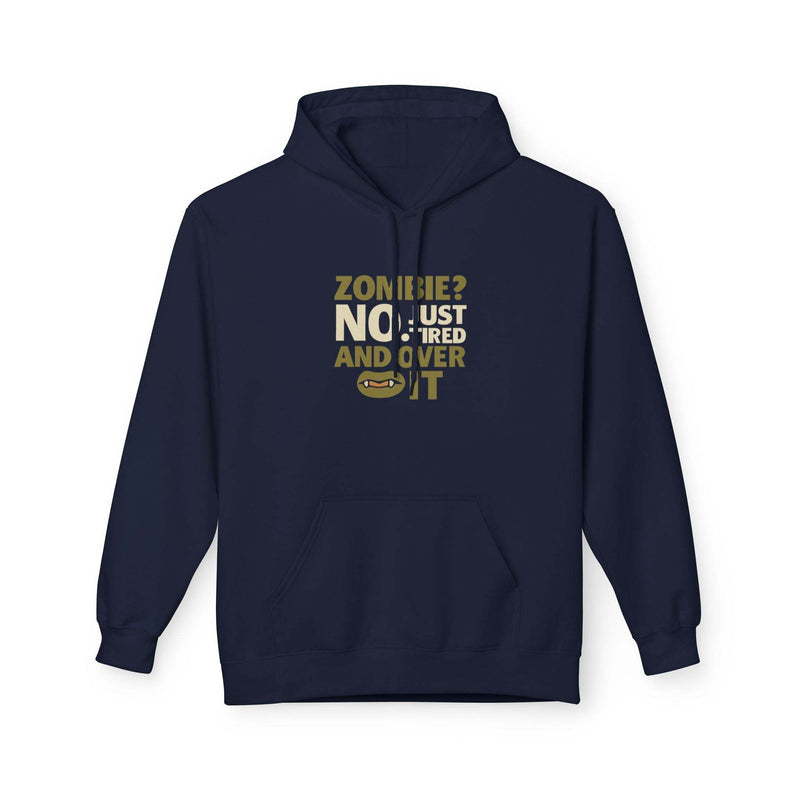 Zombie Humor Fleece Hoodie navy with funny "Zombie? No, just tired and over it" print, cozy unisex sweatshirt for casual wear and Halloween