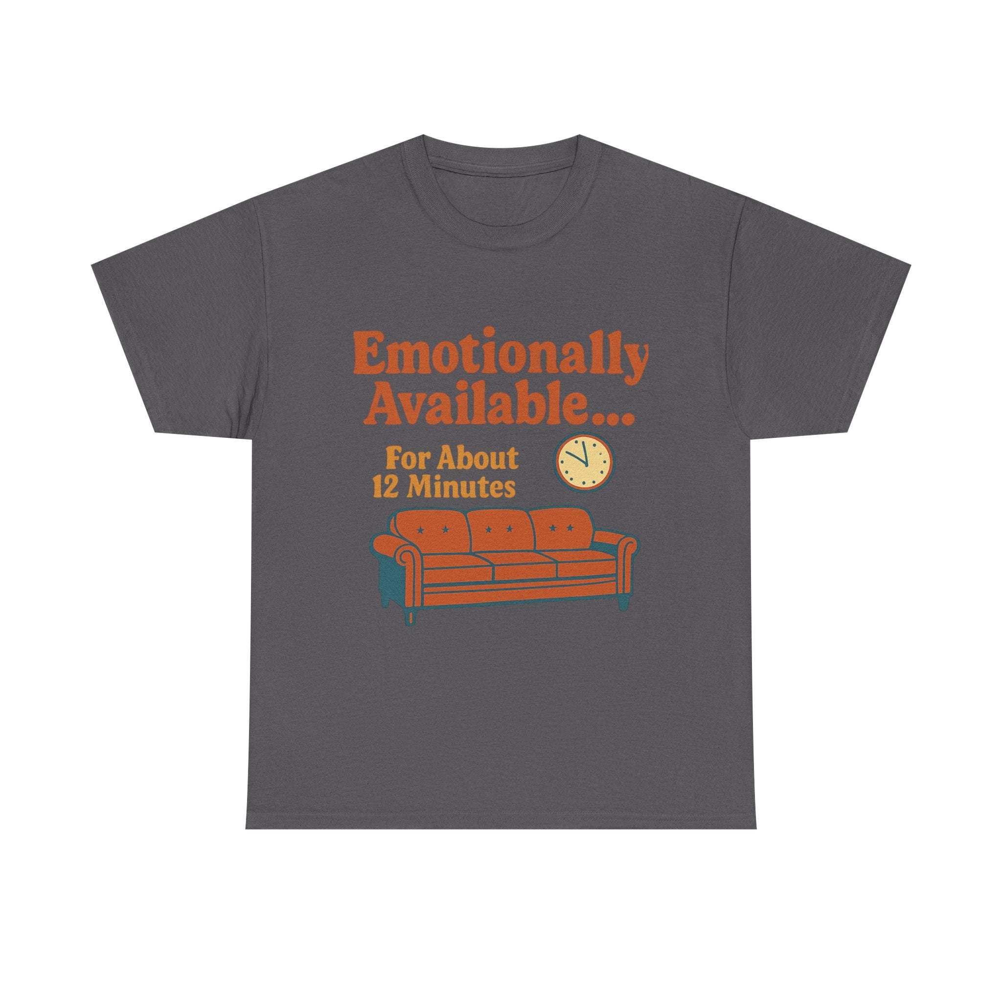 Unisex heavy cotton tee with humorous "Emotionally Available for About 12 Minutes" text and couch graphic in orange on gray background