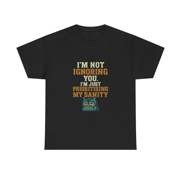 Funny quote tee shirt with "I'm Not Ignoring You, I'm Just Prioritising My Sanity" text and owl graphic on black unisex cotton casual wear
