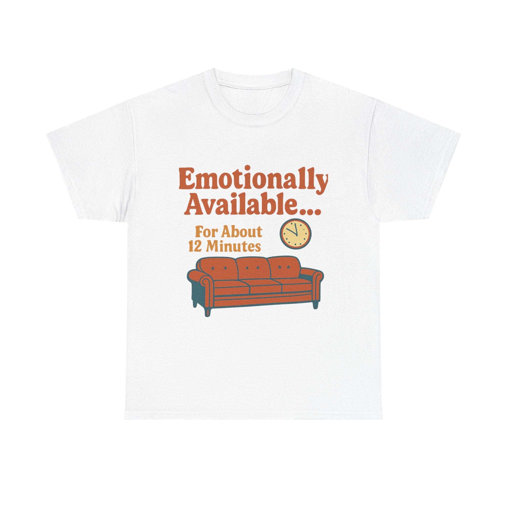 White heavy cotton tee with humorous text "Emotionally Available... For About 12 Minutes" above a clock and brown couch illustration.