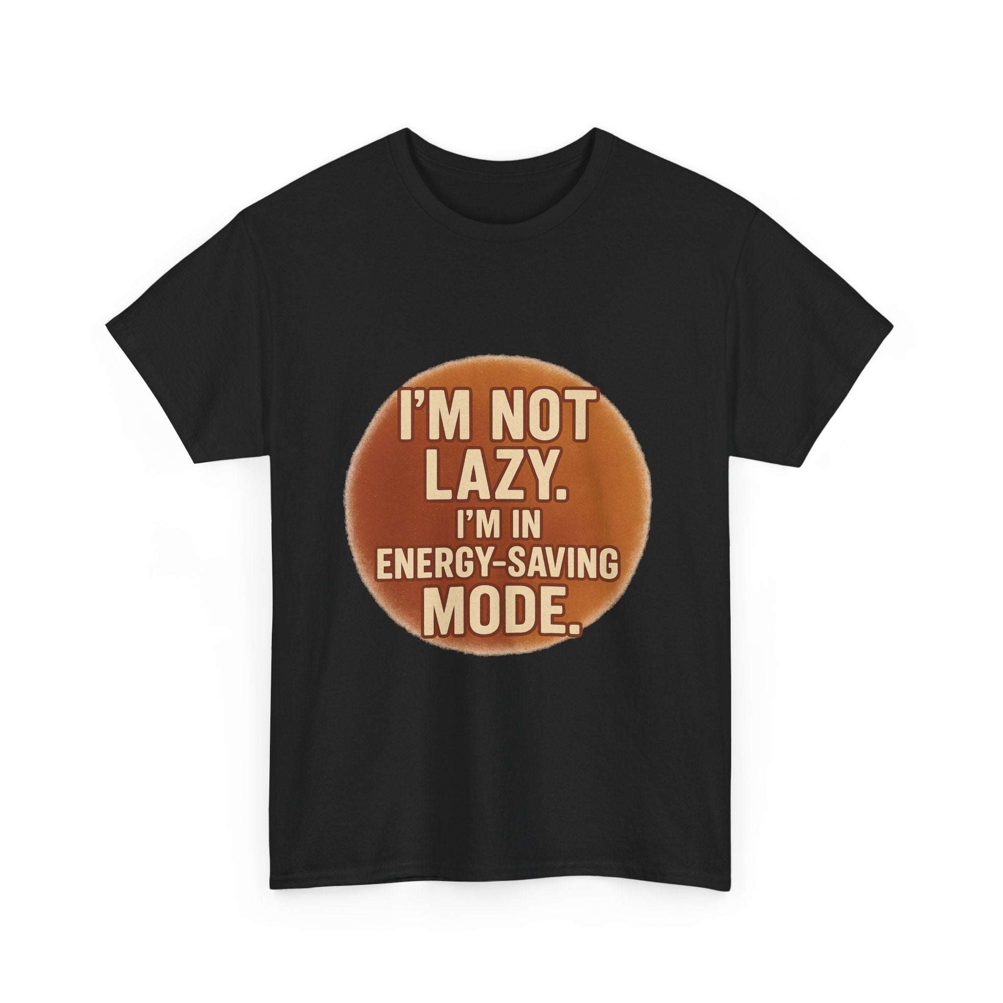 unisex casual humour tee with " I'm Not Lazy, I'm in Energy-Saving Mode" text in brown circle design