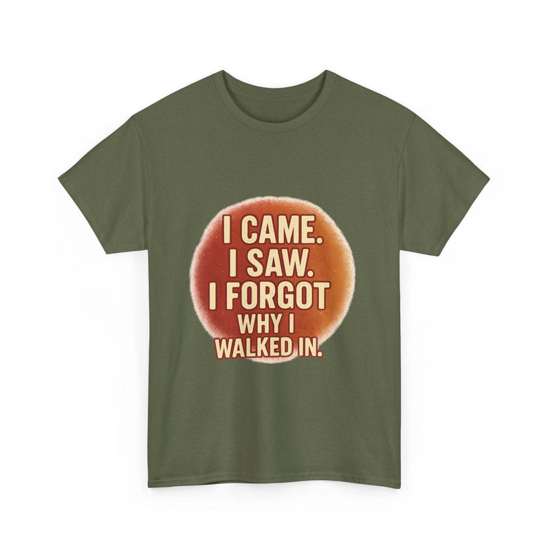 Olive green unisex cotton t-shirt with humorous quote "I came. I saw. I forgot why I walked in." printed on front