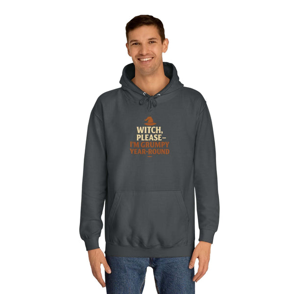 Unisex hoodie with "Witch, Please- I'm Grumpy Year Round" text, casual and comfortable design.