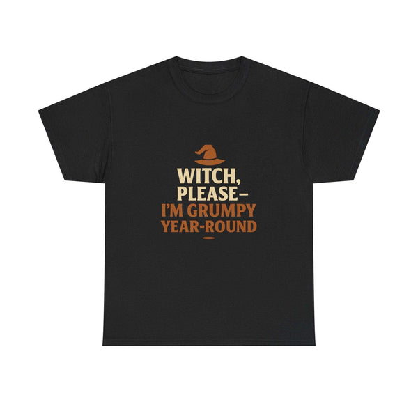 Black Halloween Grumpy Witch Tee with "Witch, Please - I'm Grumpy Year-Round" text and witch hat graphic