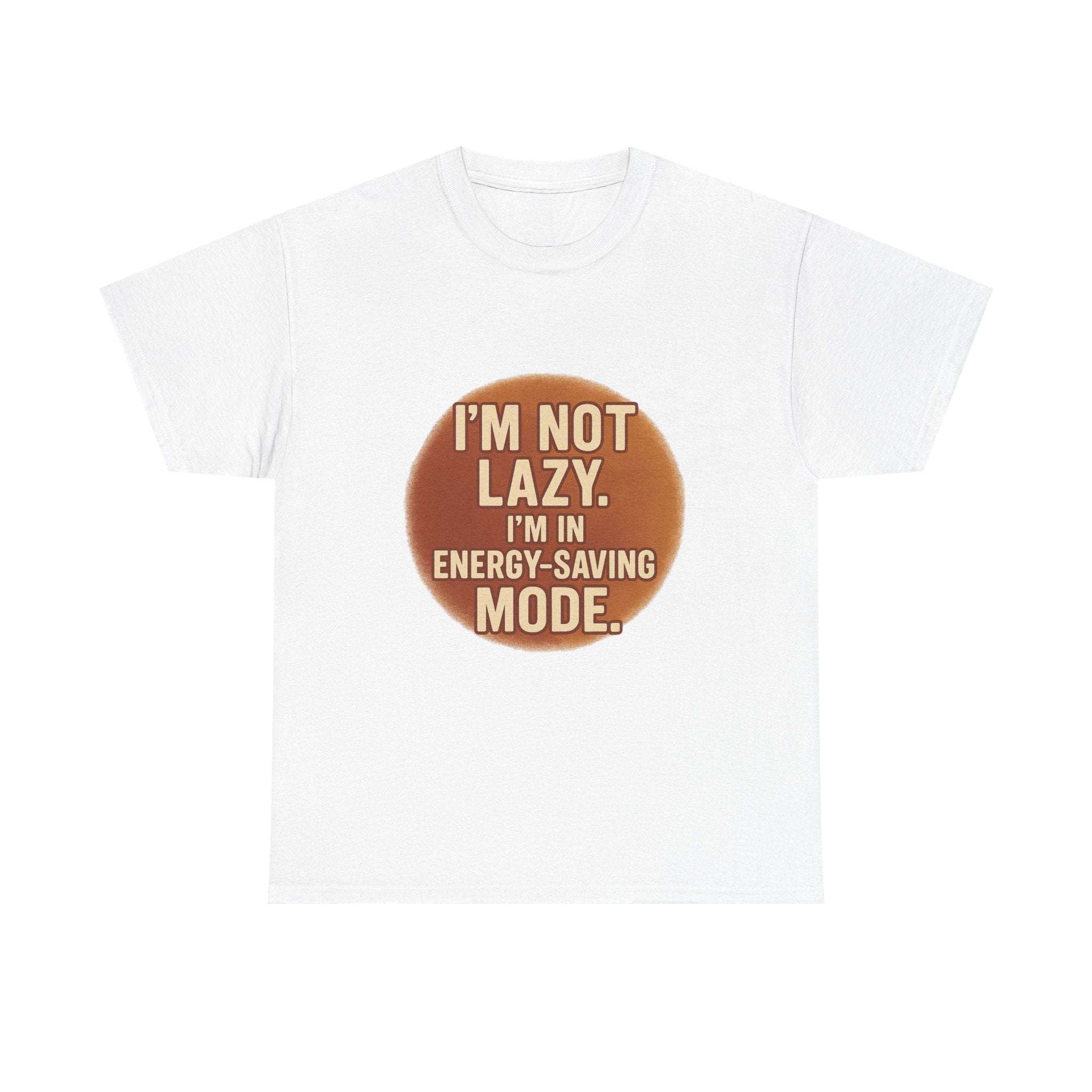 White unisex cotton casual humor tee with "I'm Not Lazy, I'm in Energy-Saving Mode" text in brown circle design