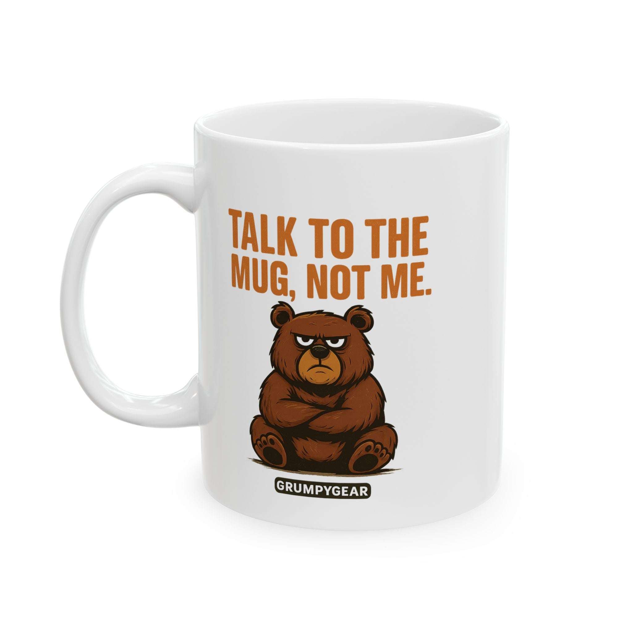 Funny ceramic mug with grumpy bear and "Talk to the mug, not me" text, glossy white coffee cup