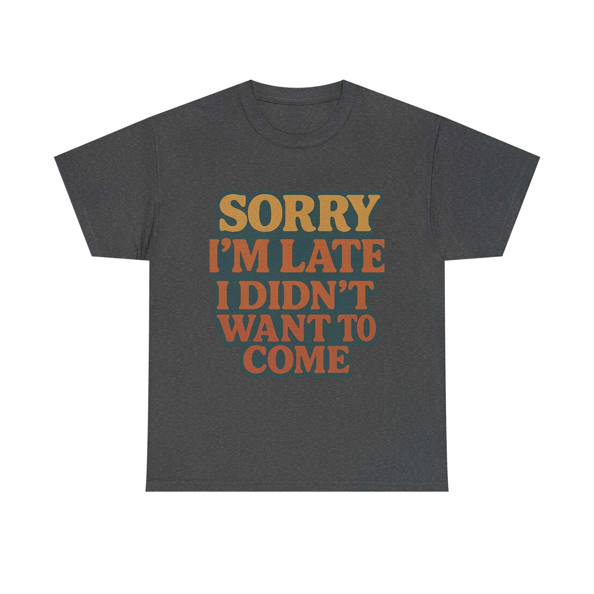 Retro Quote T-Shirt with "Sorry I'm Late I Didn't Want To Come" funny text on dark fabric, unisex casual tee