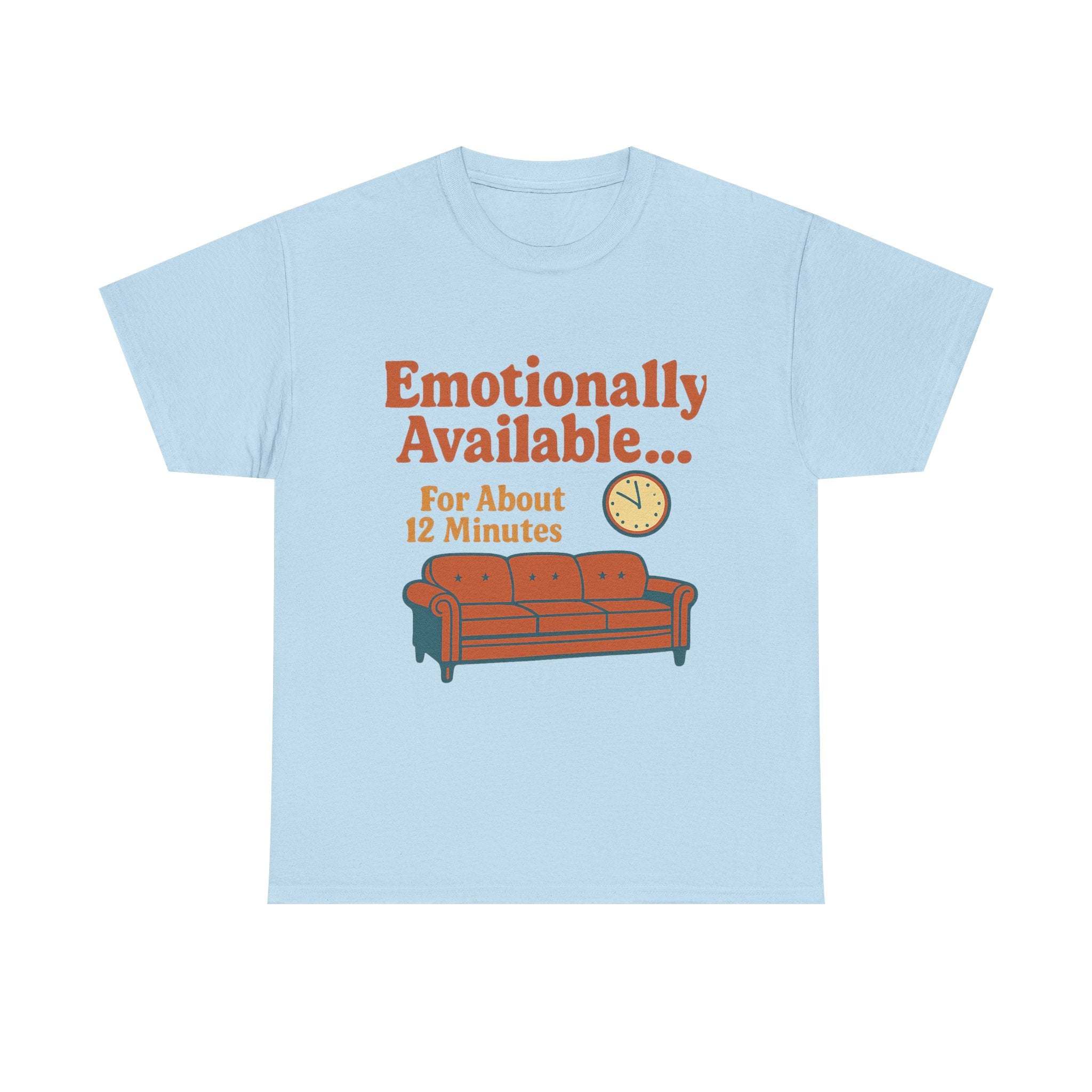 Light blue heavy cotton tee with humorous "Emotionally Available For About 12 Minutes" text and sofa graphic.