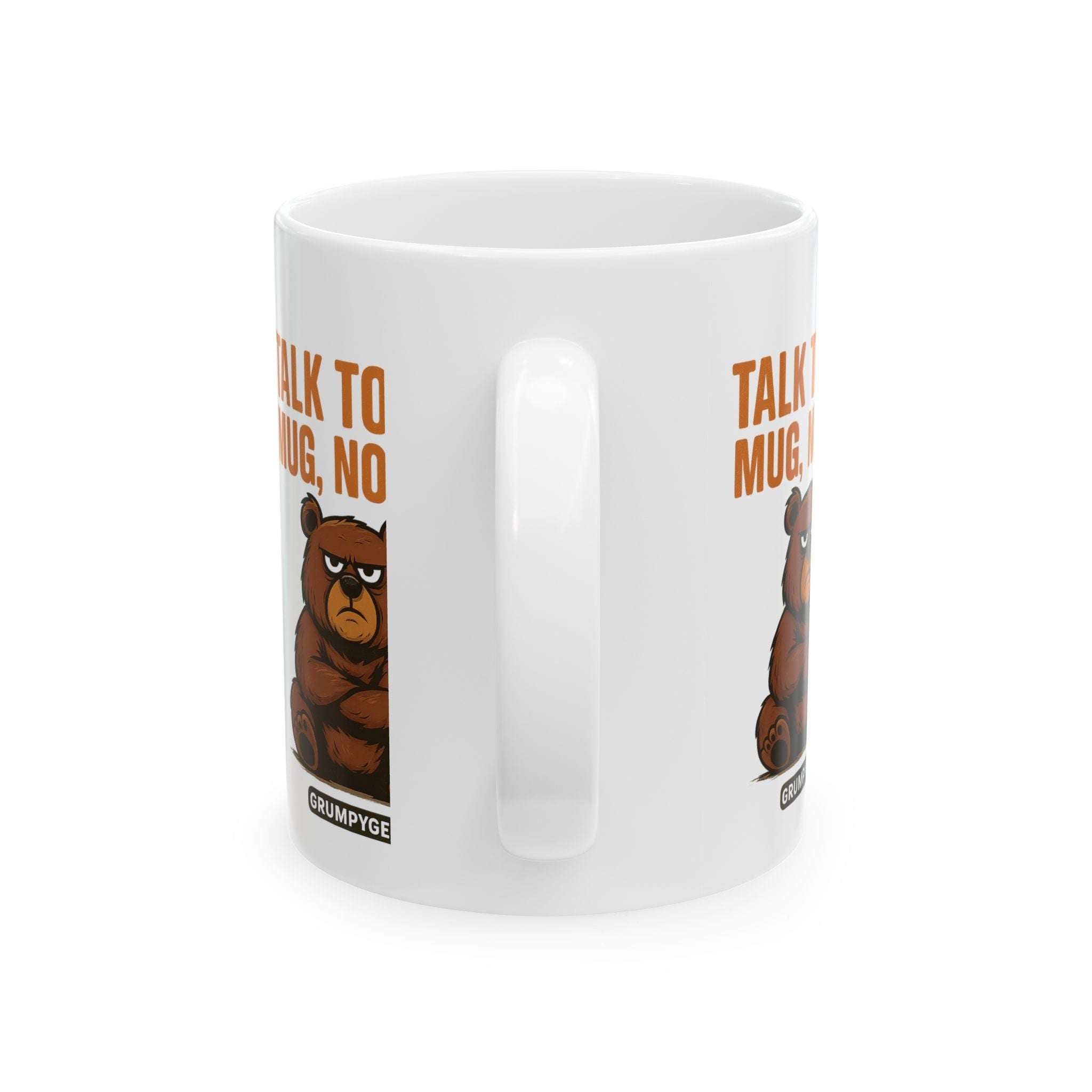 Funny ceramic mug with grumpy bear and "Talk to the Mug, Not I" text, glossy finish, microwave and dishwasher safe.