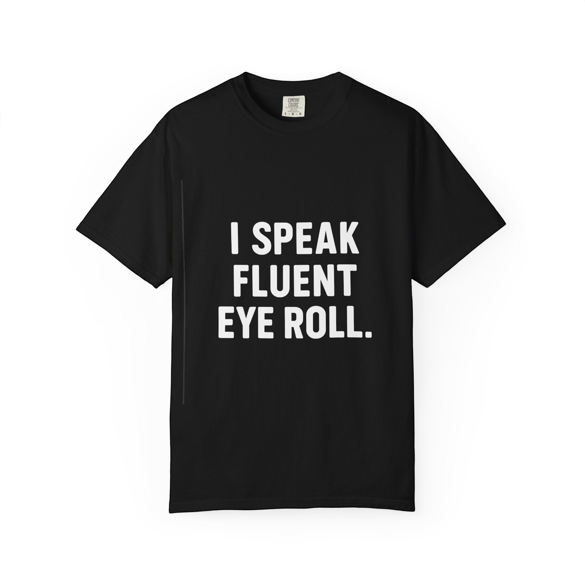 The Printify Sarcastic Eye Roll Unisex T-shirt, in black, displays "I SPEAK FLUENT EYE ROLL." in bold white text on the front. The funny tee is shown laid flat against a plain white background.