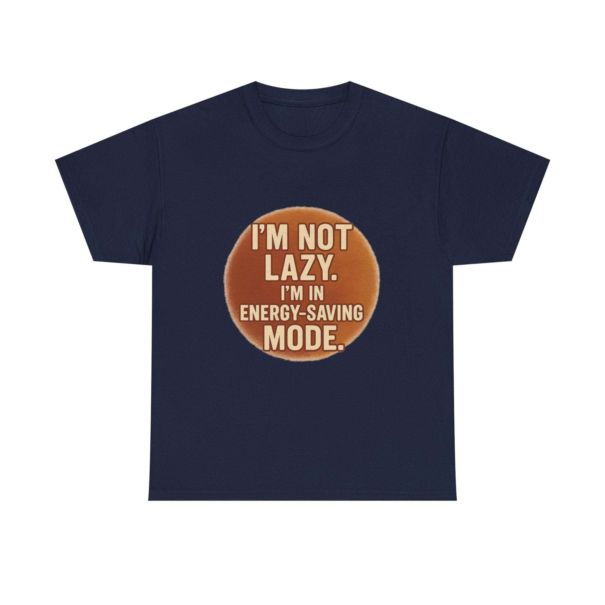 Unisex casual humour tee with " I'm Not Lazy, I'm In Energy-Saving Mode" text in brown circle design