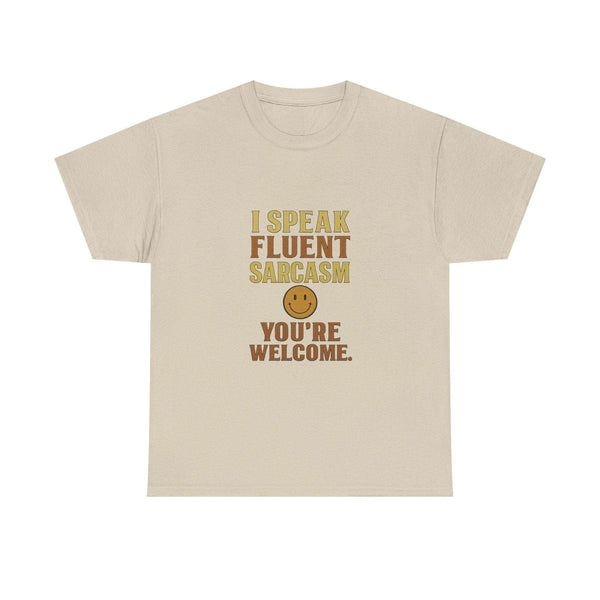 Unisex beige heavy cotton t-shirt with "I Speak Fluent Sarcasm You're Welcome" text and smiley face print, casual humor tee.