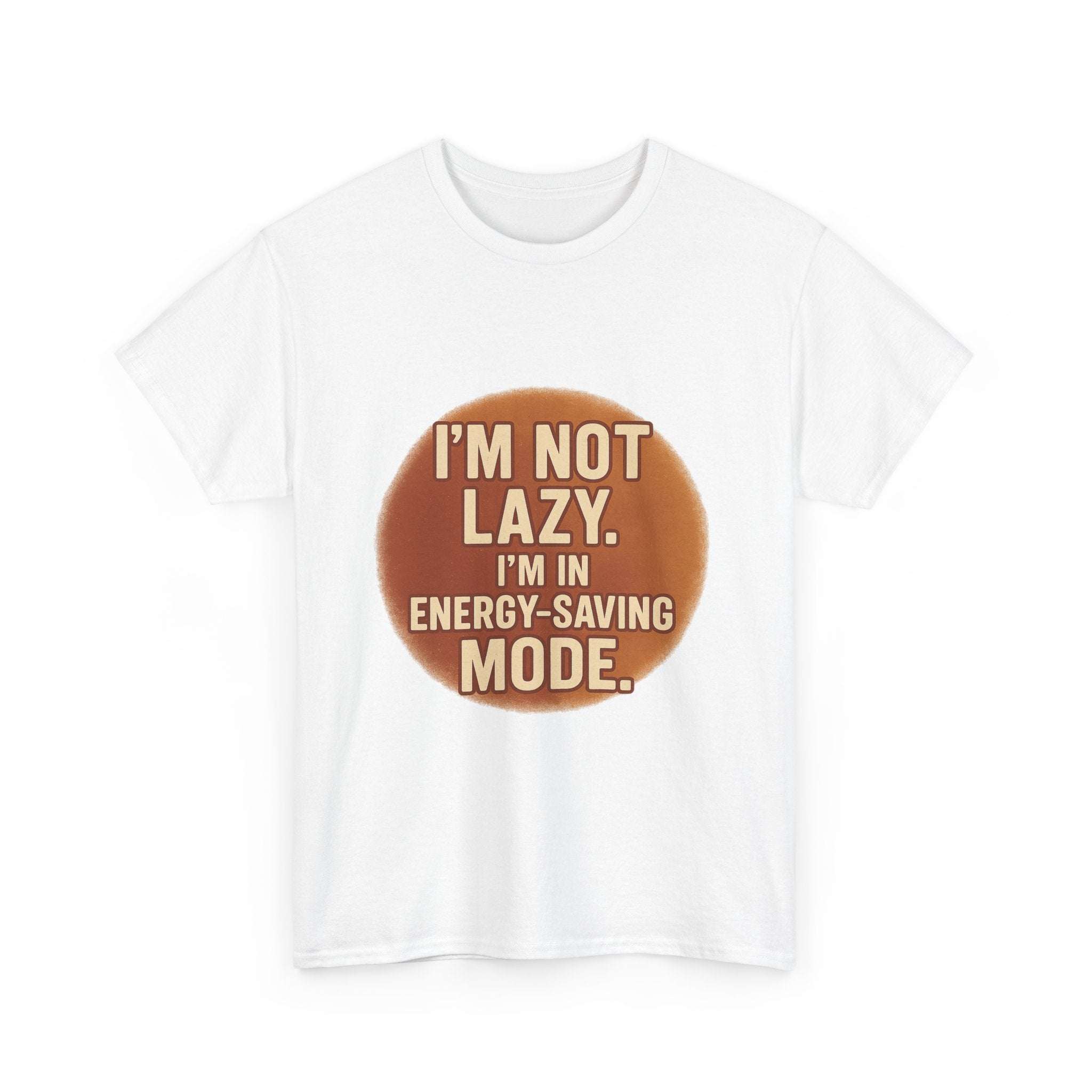Unisex casual humour tee with " I'm Not Lazy, I'm In Energy-Saving Mode" text in brown circle design