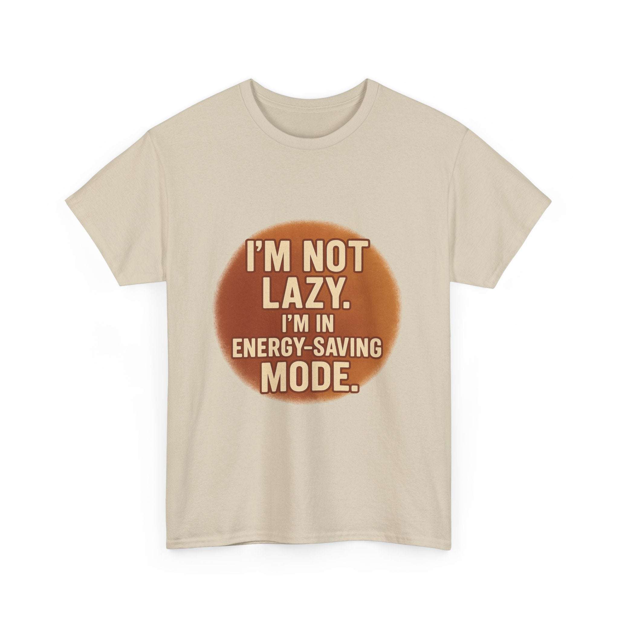 Unisex casual humour tee with " I'm Not Lazy, I'm In Energy-Saving Mode" text in brown circle design