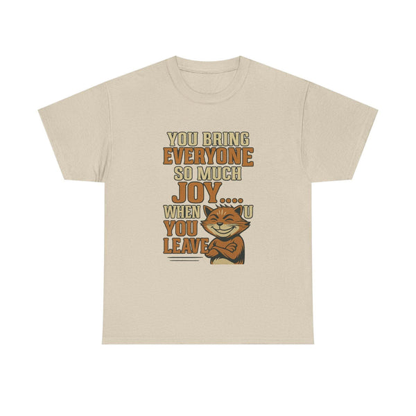 Unisex beige casual t-shirt with humorous text "You Bring Everyone So Much Joy When You Leave" and smiling cat graphic