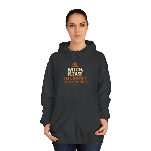 Unisex dark hoodie with "Witch, Please- I'm Grumpy Year Round" print, casual and comfortable with hood and kangaroo pocket