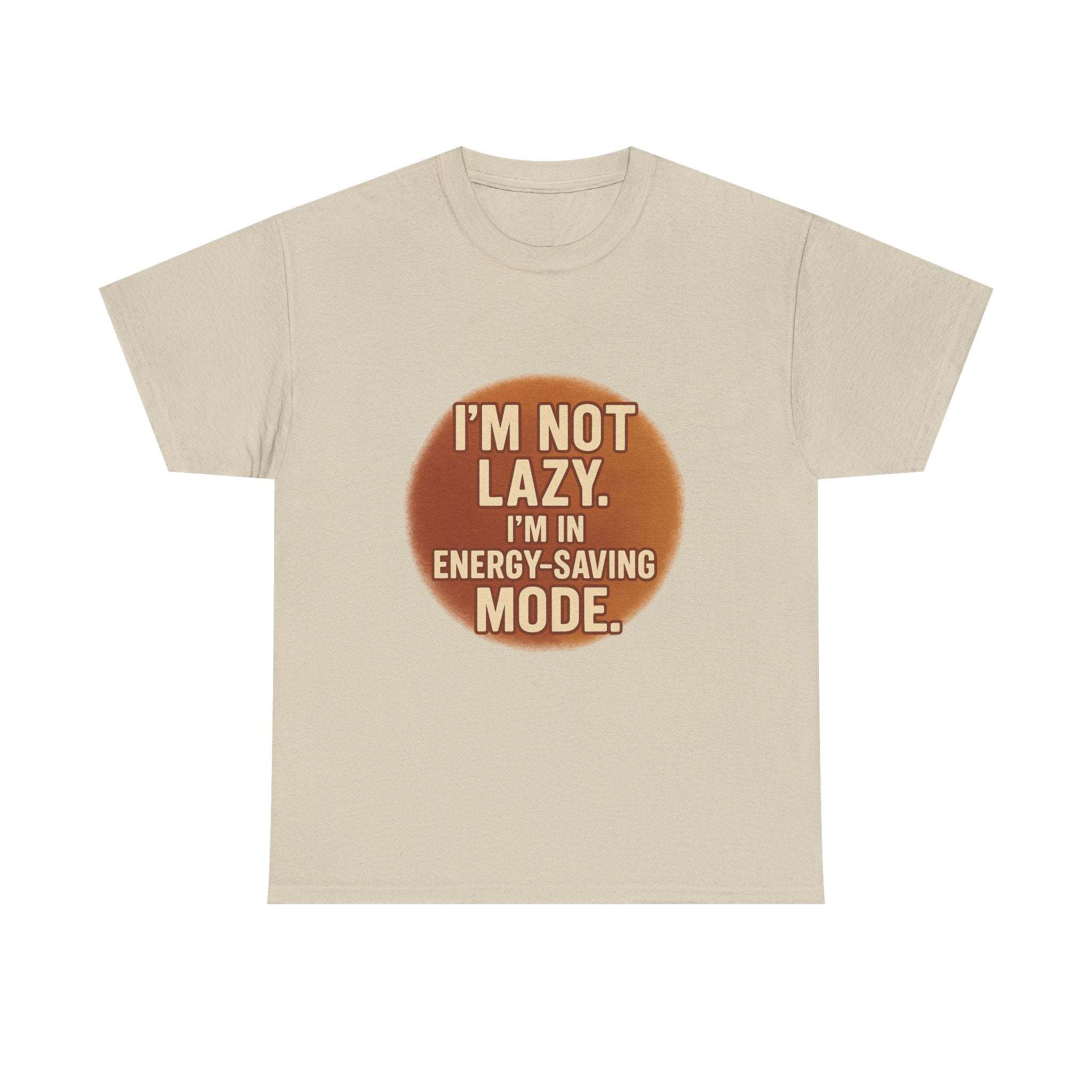 Unisex casual humour tee with "I'm Not Lazy, I'm Energy-Savings Mode" text in brown circle