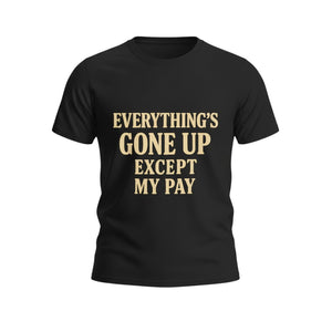 The "Everything's Gone Up Except My Pay" T-shirt by Printify—Airlume cotton, black, with bold beige lettering—makes a witty statement on the rising cost of living.