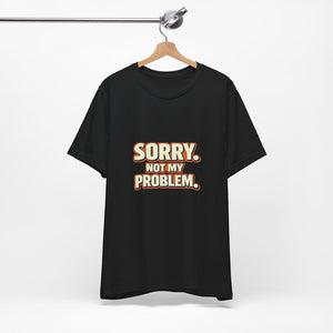 Old Man Snark black 100% cotton t-shirt with retro 'Sorry. Not My Problem.' graphic print.