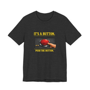 Old Man Snark dark grey 100% cotton t-shirt with a graphic of a large red button and the text "IT'S A BUTTON. PUSH THE BUTTON."