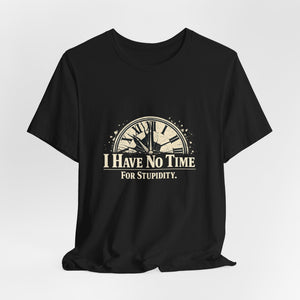 Old Man Snark black cotton t-shirt with a distressed clock graphic and the text "I HAVE NO TIME FOR STUPIDITY."