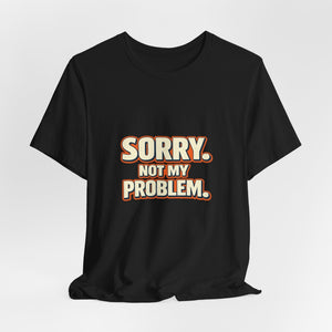 Old Man Snark black 100% cotton t-shirt with retro "SORRY. NOT MY PROBLEM." graphic print.