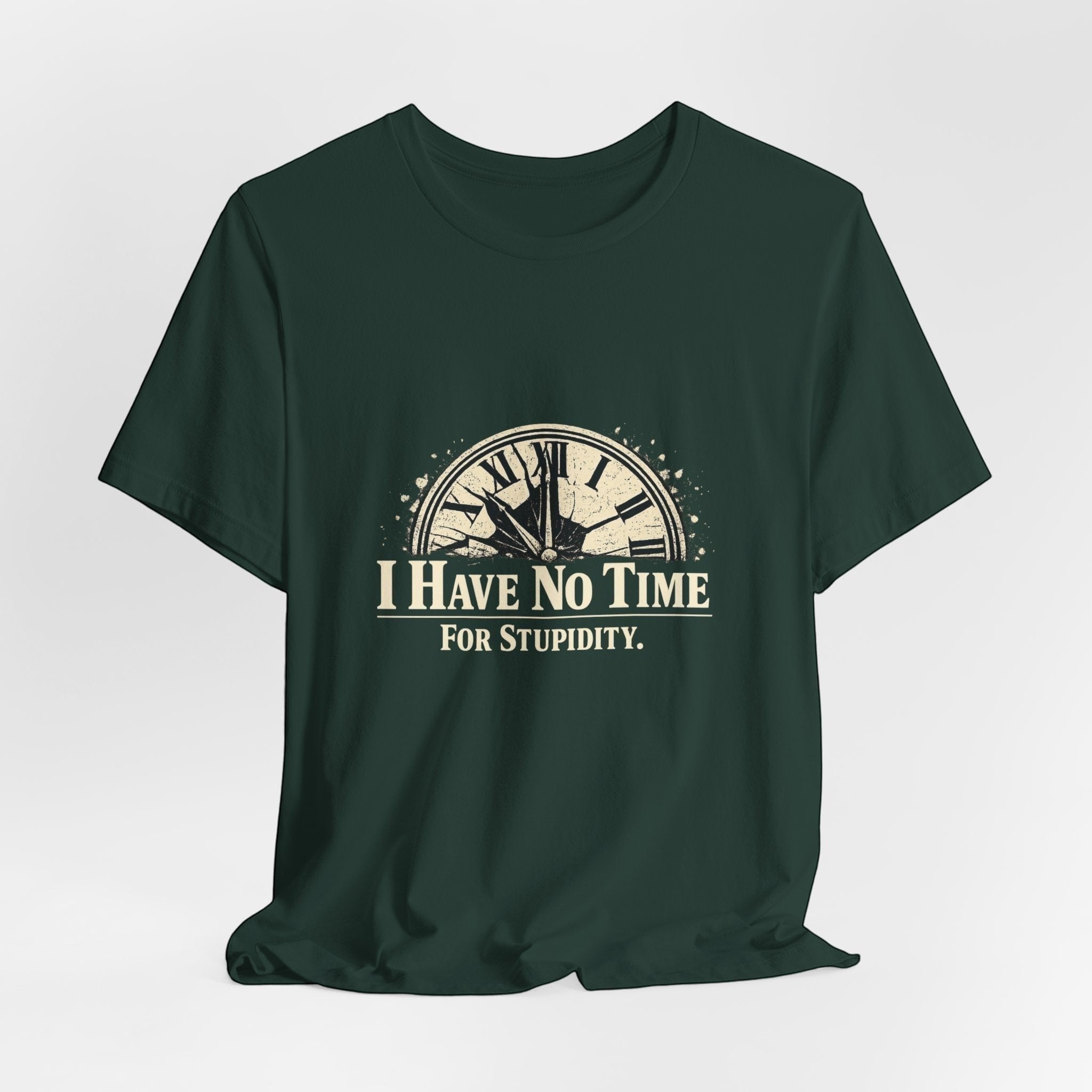 The "I Have No Time For Stupidity" T-Shirt by Printify (Old Man Snark) is a dark green, breathable cotton tee with a distressed clock face and bold cream text—perfect for those who value every second.