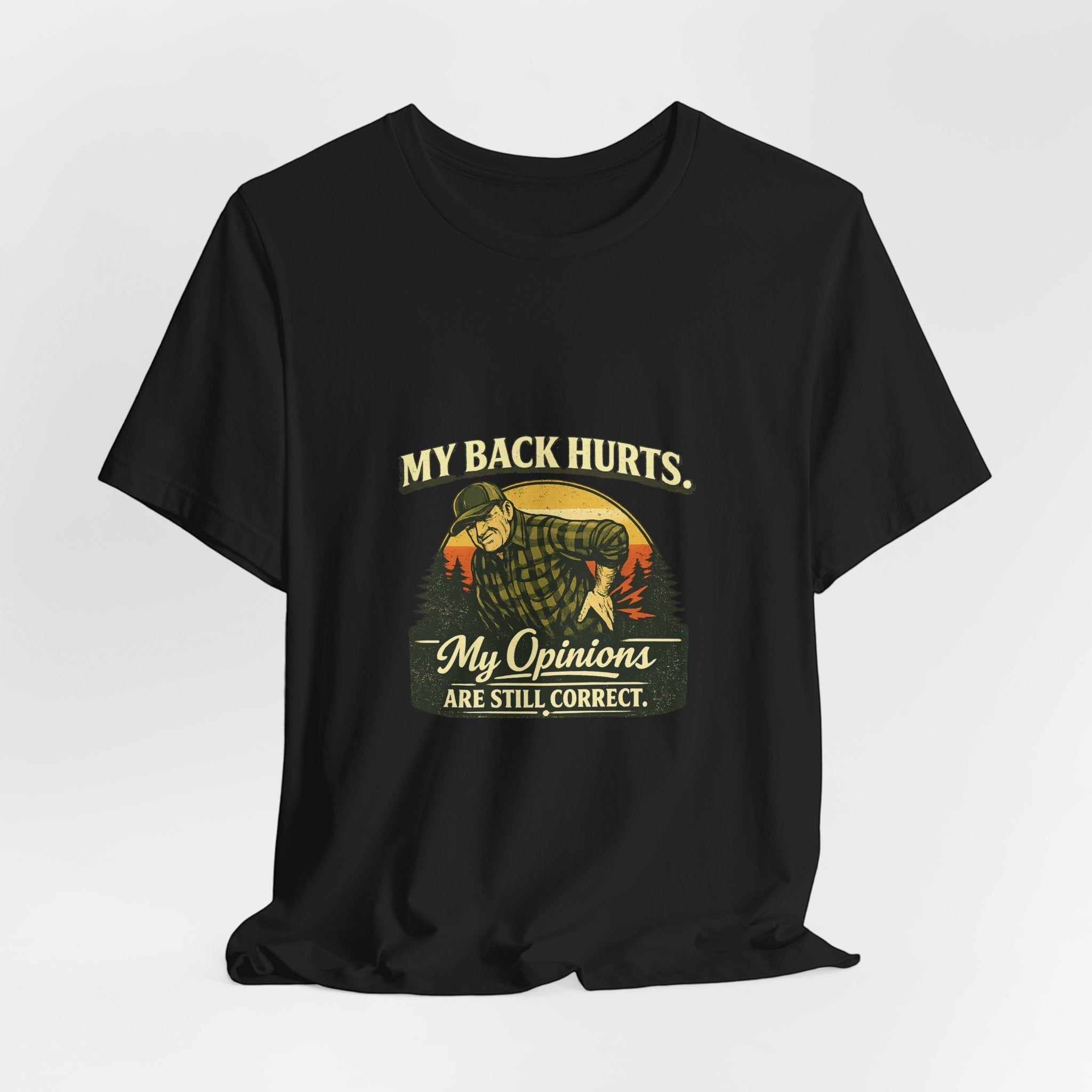 Old Man Snark black 100% cotton t-shirt with a vintage graphic of a man holding his back, text reads "My Back Hurts. My Opinions Are Still Correct."