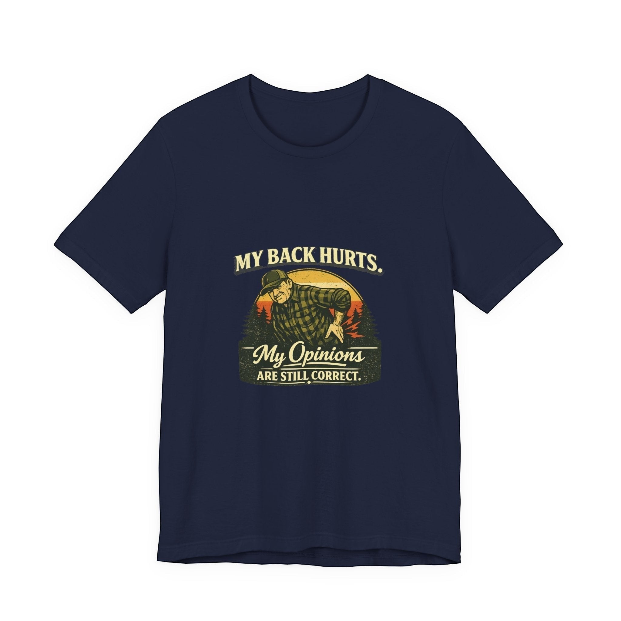 Old Man Snark navy blue 100% cotton t-shirt with a vintage graphic of a man holding his back, text reads "My Back Hurts. My Opinions Are Still Correct."