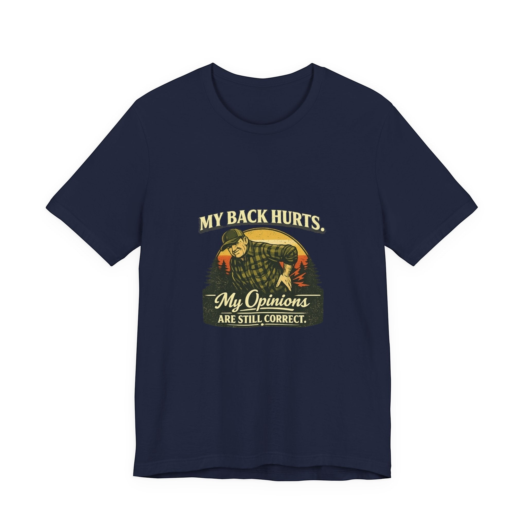 Old Man Snark navy blue 100% cotton t-shirt with a vintage graphic of a man holding his back, text reads "My Back Hurts. My Opinions Are Still Correct."